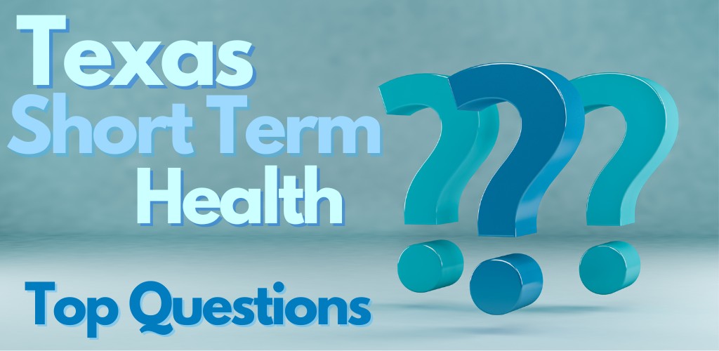 I have questions on Texas short term health plans